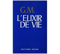 L'élixir De Vie - Extrait Du Journal D'un Chela