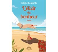 L'élixir du bonheur - Estelle Lequette - Les Editions E.azannadje - broché - Roman