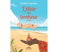 L'élixir du bonheur : un roman qui fait du bien - Estelle Lequette - Bookelis - broché - Roman