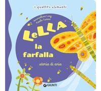 Lella la farfalla. Storia di aria. I quattro elementi. Ediz. illustrata