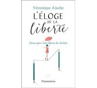 L'éloge de la liberté Parce que c'est si bon d'avoir le choix - Véronique Aïache - Flammarion - relié - Guide