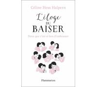 L'Éloge du baiser: Parce que c'est si bon d'embrasser...