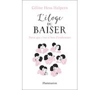 L'Éloge du baiser: Parce que c'est si bon d'embrasser... – Flammarion