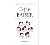 L'Éloge du baiser: Parce que c'est si bon d'embrasser... – Flammarion