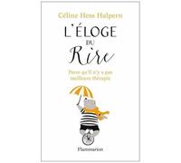 L'Éloge du rire: Parce qu'il n'y a pas meilleure thérapie – Flammarion