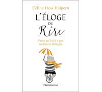 L'Éloge du rire: Parce qu'il n'y a pas meilleure thérapie – Flammarion