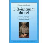L'éloignement Du Ciel - Invention Et Mémoire Des Mythes Chez Les Palawan Du Sud Des Philippines
