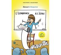 L'éloquence À L'école - Manuel D'éloquence Cm1, Cm2, 6e Cycle 3