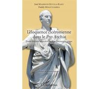 L'éloquence cicéronienne dans le Pro Archia – Etude littéraire approfondie d'un discours atypique