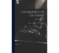 L'eloquence De La Chaire: Histoire Littéraire De La Prédication...