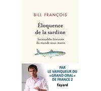 L'éloquence de la sardine - Bill François - Fayard