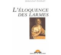 L'Éloquence des larmes Jean-Loup Charvet (Auteur)