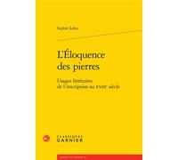 L'Éloquence des pierres Sophie Lefay (Auteur), Michel Delon (Collection dirigée par), Jacques Berchtold (Collection dirigée par), Christophe Martin (Collection dirigée par)
