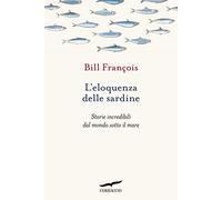 L'eloquenza delle sardine. Storie incredibili dal mondo sotto il mare