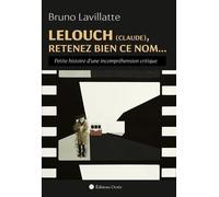 Lelouch (Claude), Retenez Bien Ce Nom... Petite Histoire d'une Incomprehension Critique
