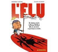 L'élu - Le Fabuleux Destin De George W. Bush, Sa Vie, Son Oeuvre, Ce Qu'il Laisse Au Monde