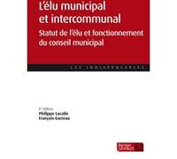 L'élu municipal et intercommunal: Statut de l'élu et fonctionnement des assemblées
