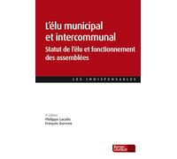 L'élu municipal et intercommunal: Statut de l’élu et fonctionnement des assemblées