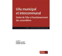 L'élu municipal et intercommunal Statut de l’élu et fonctionnement des assemblées - Philippe Lacaile - Berger-Levrault - broché - Etude