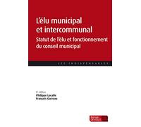 L'élu municipal et intercommunal: Statut de l'élu et fonctionnement des assemblées