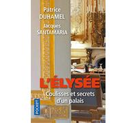 L'Elysée, coulisses et secrets d'un palais