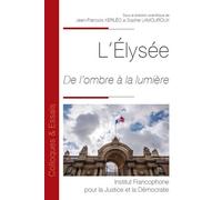 L'Élysée De l'ombre à la lumière - Sophie Lamouroux - Inst.francophone Pour La Justice Et Democratie - broché - Etude