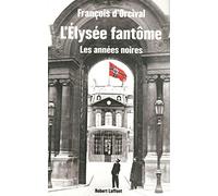 L'Elysée fantôme: 1940-1947, les années noires