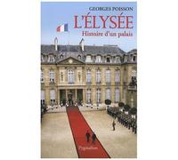 L'elysée - Histoire D'un Palais (De La Marquise De Pompadour À Valéry Giscard D'estaing)