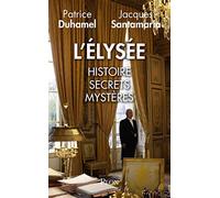 L'Elysée : Histoire, secrets, mystères