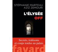 L'Élysée off Secrets, trahisons et coups tordus au palais - Stéphanie Marteau - Fayard - broché - Récit