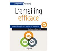 L'emailing efficace Toutes les techniques pour atteindre vos destinataires. - Guillaume Fleureau - Organisation Eds D' - broché - Etude