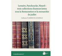 Lemaire, Pancoucke, Nisard : trois collections d'auteurs latins sous la Restauration et la monarchie de Juillet Edition critique - Guillaume De Lachapelle - Ausonius Eds - broché - Essai