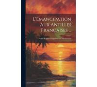 L'émancipation Aux Antilles Françaises ...