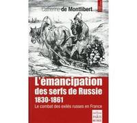 Le Combat Pour L'émancipation Des Serfs De Russie 1830-1861 - Le Combat Des Exilés Russes En France