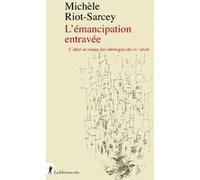 L'Émancipation entravée - L'idéal au risque des idéologies du XXe siècle Michèle Riot-Sarcey (Auteur)