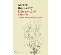 L'Émancipation entravée - L'idéal au risque des idéologies du XXe siècle - Michèle Riot-Sarcey - La découverte - broché - Essai