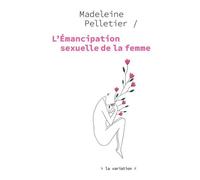 L'Émancipation sexuelle de la femme - Madeleine Pelletier - De La Variation Eds - broché - Essai