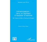 L'émancipation : vers un bonheur à hauteur d'homme De Thalès de Milet à Olympe de Gouges - Jacques-Louis Perrin - L'harmattan - broché - Essai