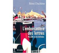 L'embarcadère des lettres Marseille et les écrivains - Rémi Duchêne - Lattes - broché - Essai