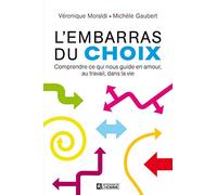 L'embarras Du Choix - Comprendre Ce Qui Nous Guide En Amour, Au Travail, Dans La Vie