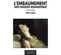 L'embaumement, une passion romantique: France, XIXe siècle