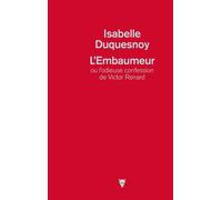L'Embaumeur ou l'odieuse confession de Victor Renard - Isabelle Duquesnoy - La Martiniere Eds De - broché - Roman