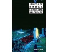 L'Emblème du croisé - James Lee Burke - Rivages - Poche - Roman