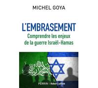 L'Embrasement - Comprendre les enjeux de la guerre Israël-Hamas - Michel Goya - Robert Laffont - broché - Essai