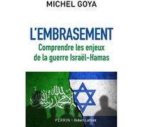 L'Embrasement - Comprendre les enjeux de la guerre Israël-Hamas Michel Goya (Auteur)