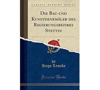 Lemcke, H: Bau-Und Kunstdenkmäler Des Regierungsbezirks Stet