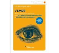 L'emdr Histoire, méthode et techniques pour se libérer de ses traumatismes et dépasser ses blocages. Cahier d'exercices inclus - Christophe Marx - Eyrolles - broché - Essai