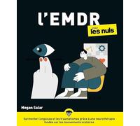 L'EMDR pour les Nuls: Surmonter l'angoisse et les traumatismes grâce à une neurothérapie fondée sur les mouvements oculaires