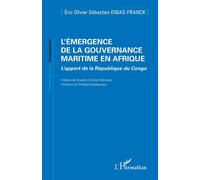 L'émergence de la gouvernance maritime en Afrique L’apport de la République du Congo - Eric Olivier Sébastien Dibas-Franck - L'harmattan - broché - Essai