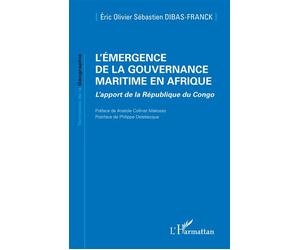 L'émergence de la gouvernance maritime en Afrique L’apport de la République du Congo - Eric Olivier Sébastien Dibas-Franck - L'harmattan - broché - Essai